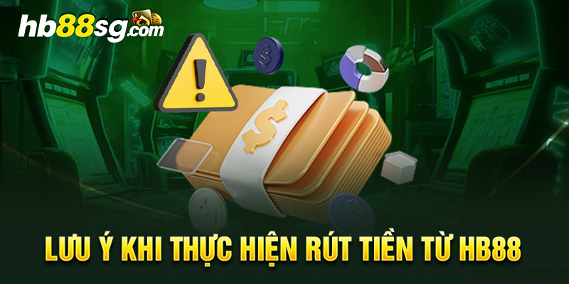 Lưu ý khi thực hiện rút tiền HB88