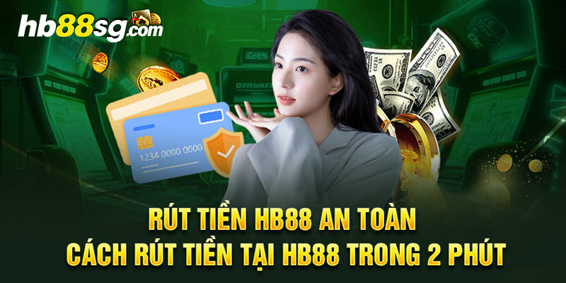 Rút tiền HB88 an toàn và nhanh chóng