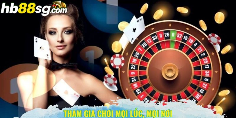 Bạn có thể tham gia sân chơi của HB88 mọi lúc mọi nơi 