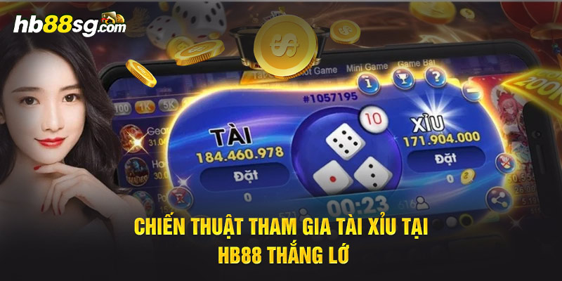 Chiến thuật tham gia Tài Xỉu tại HB88 thắng lớn