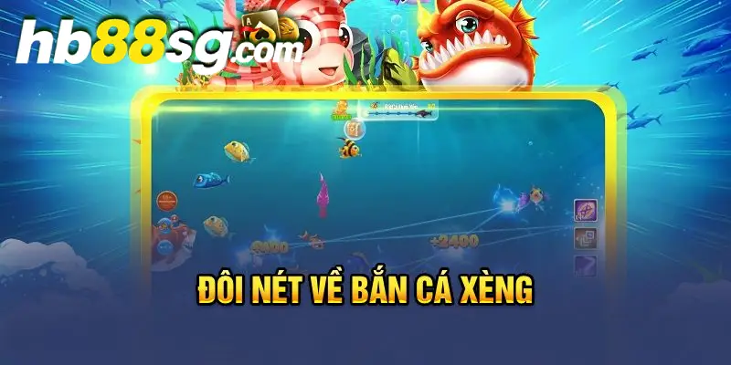 Đôi nét về Bắn cá Xèng