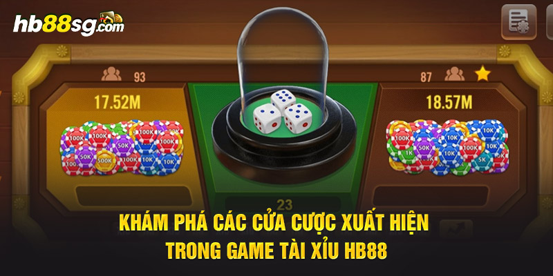 Khám phá các cửa cược xuất hiện trong game Tài Xỉu HB88