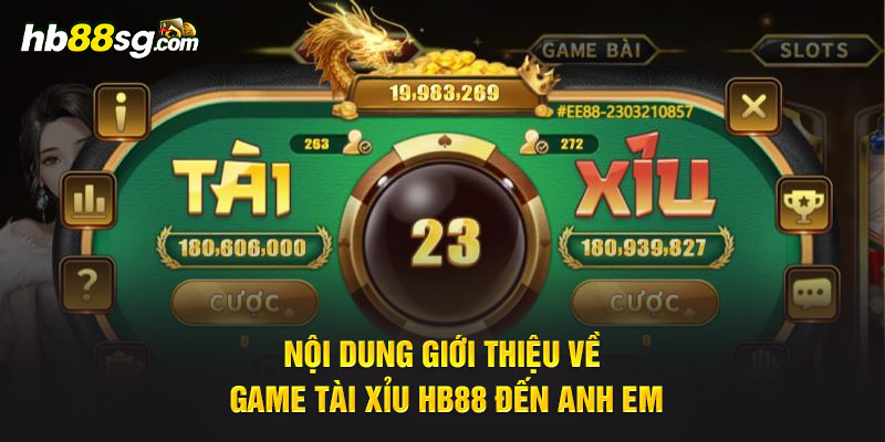 Nội dung giới thiệu về game Tài Xỉu HB88 đến anh em