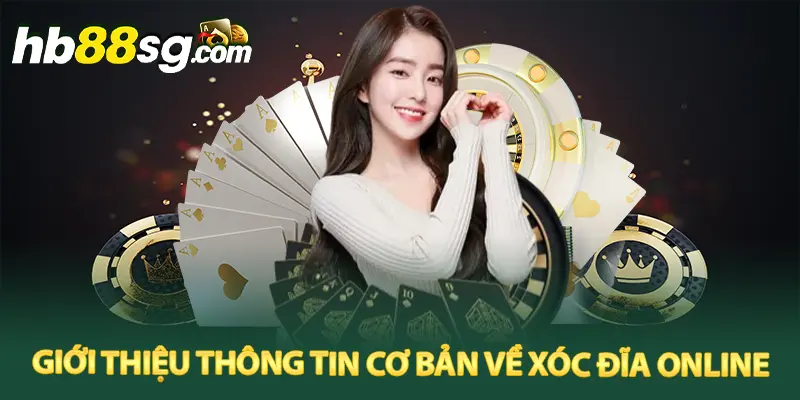 Giới thiệu thông tin cơ bản về Xóc Đĩa online