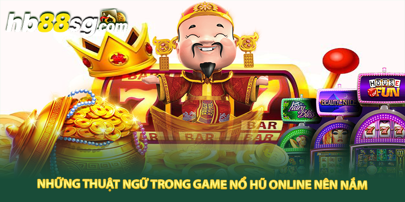 Những thuật ngữ trong game nổ hũ online nên nắm