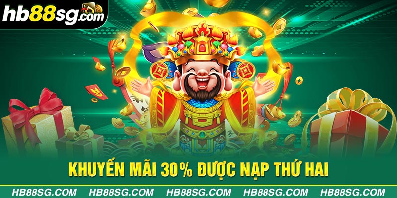 Lần nạp thứ hai sẽ nhận được 30% tiền thưởng trên tổng giá trị nạp