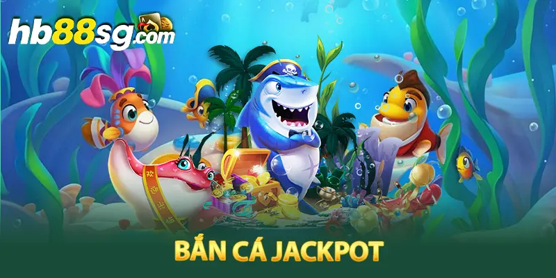 Bắn Cá Jackpot HB88