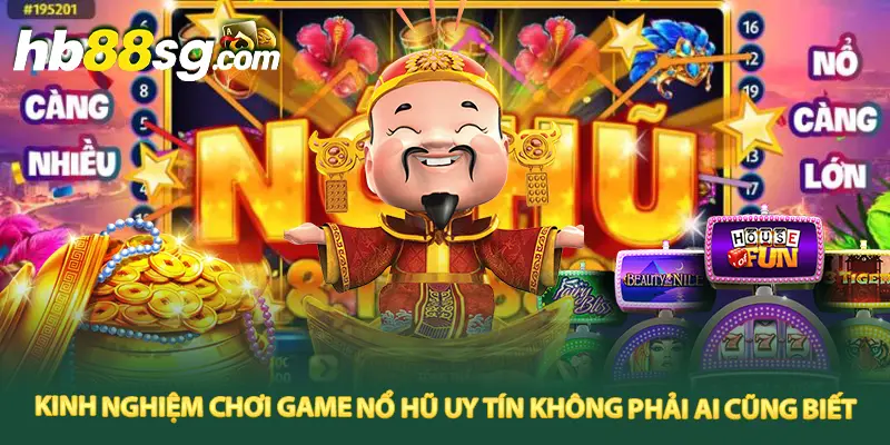 Chơi game nổ hũ uy tín và an toàn