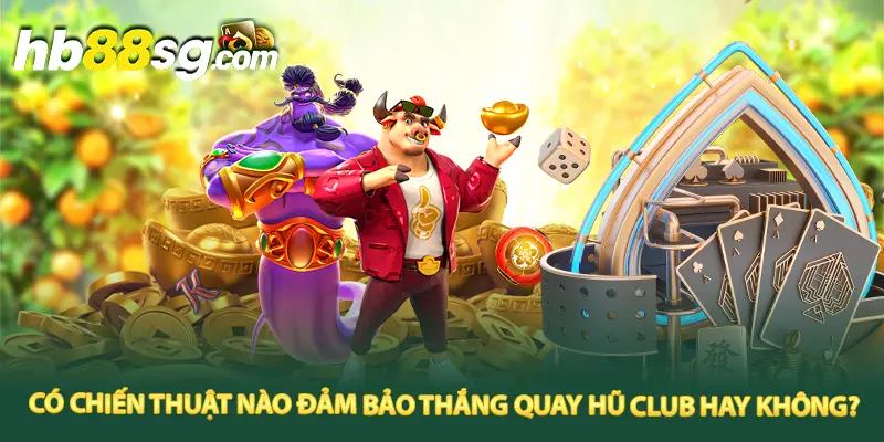 Tối ưu hóa chiến lược trong khi tham gia giải trí quay hũ Club